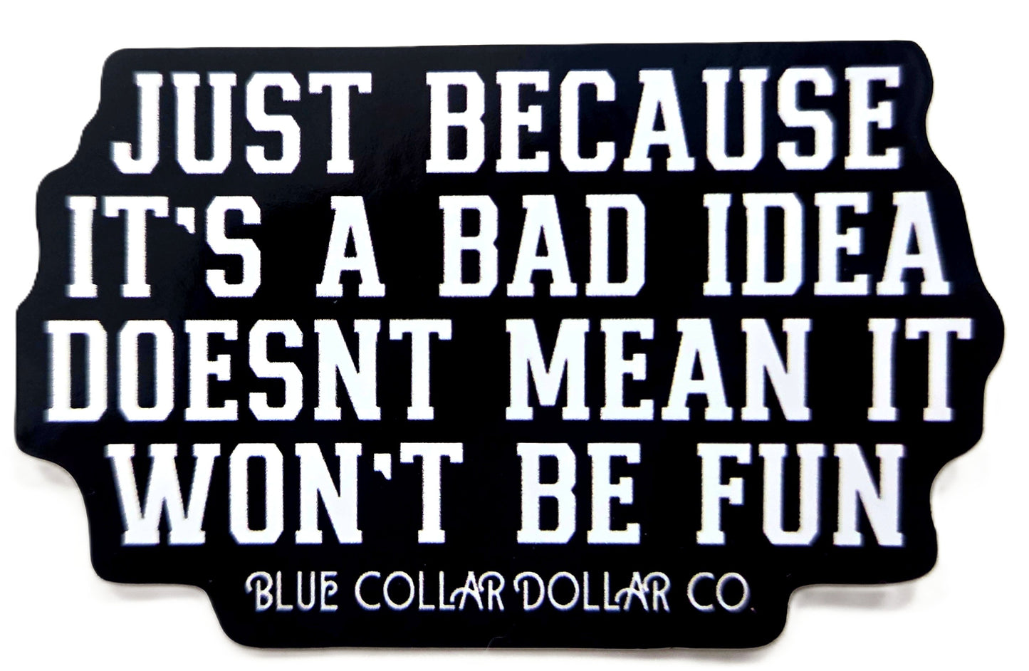 STICKER - Just Because It's a Bad Idea Doesn't Mean It Won't Be Fun