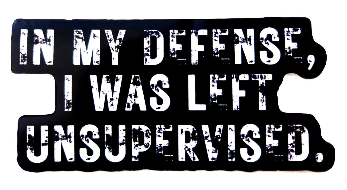 STICKER - In My Defense, I Was Left Unsupervised
