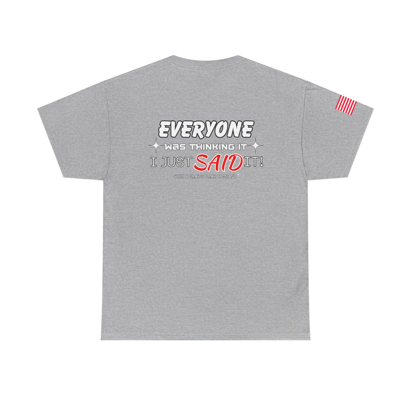"Everyone Was Thinking It" - T-Shirt