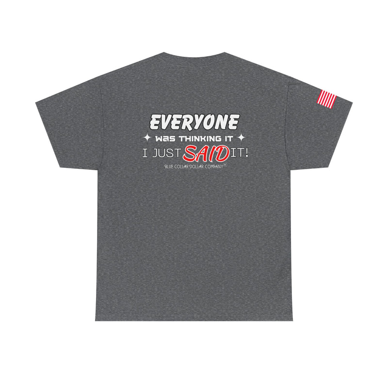 "Everyone Was Thinking It" - T-Shirt