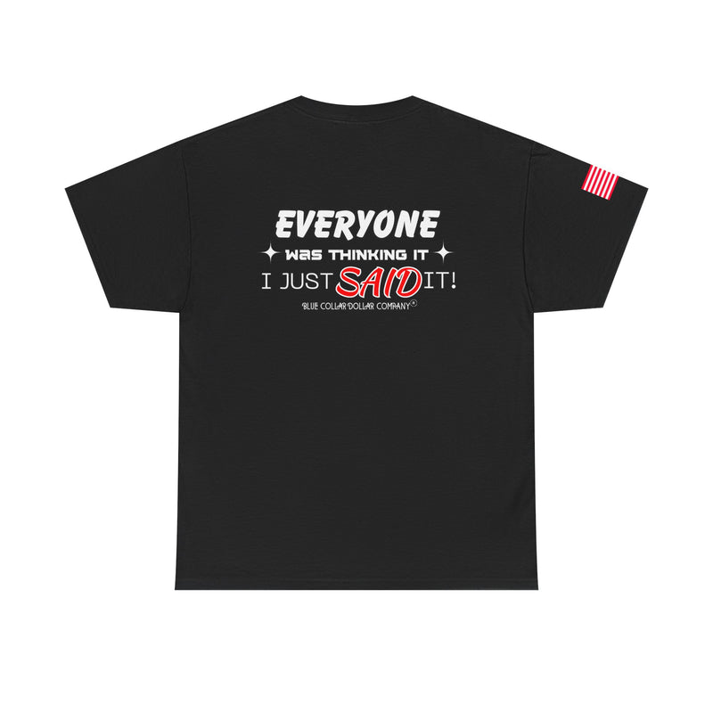 "Everyone Was Thinking It" - T-Shirt