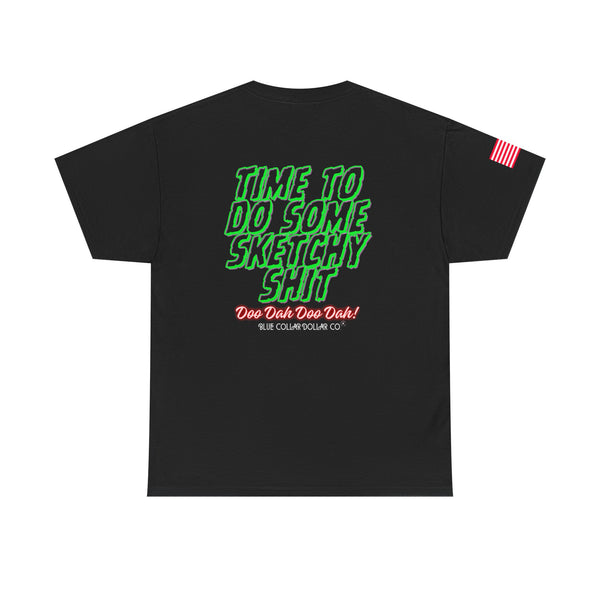 "Time To Do Some Sketchy Shit" - T-Shirt