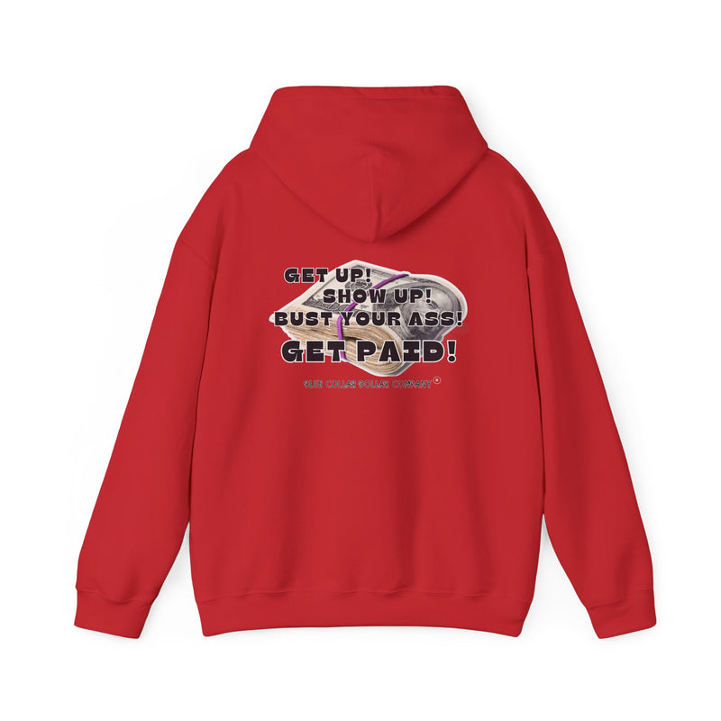"Get Up! Show Up! Bust Your Ass! Get Paid!" - Hoodie