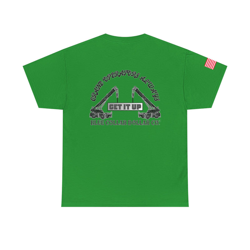 "Crane Operators Always Get It Up" - T-Shirt