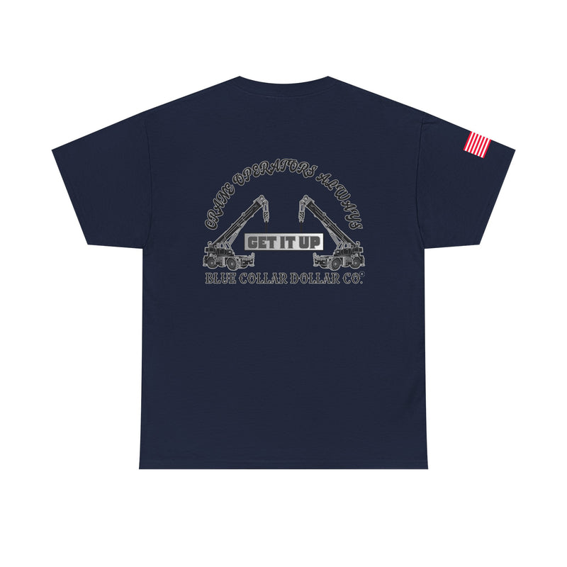 "Crane Operators Always Get It Up" - T-Shirt