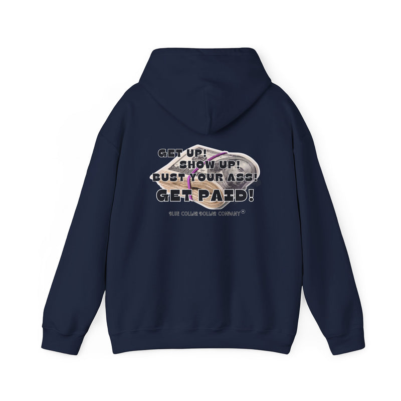 "Get Up! Show Up! Bust Your Ass! Get Paid!" - Hoodie