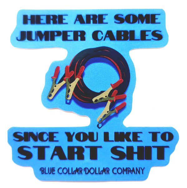 STICKER - Here Are Some Jumper Cables Since You Like to Start Shit