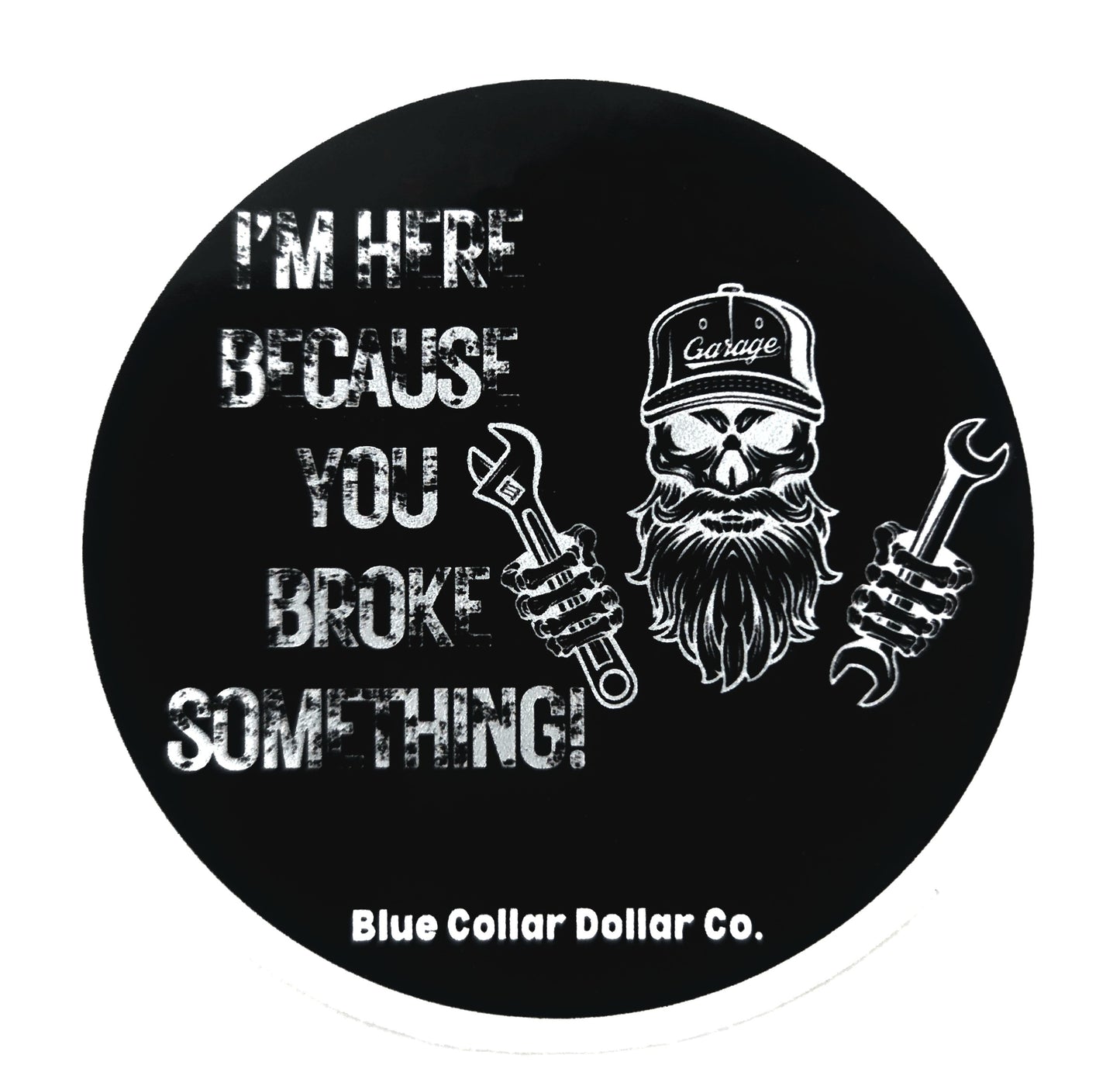 STICKER - I'm Here Because you Broke Something