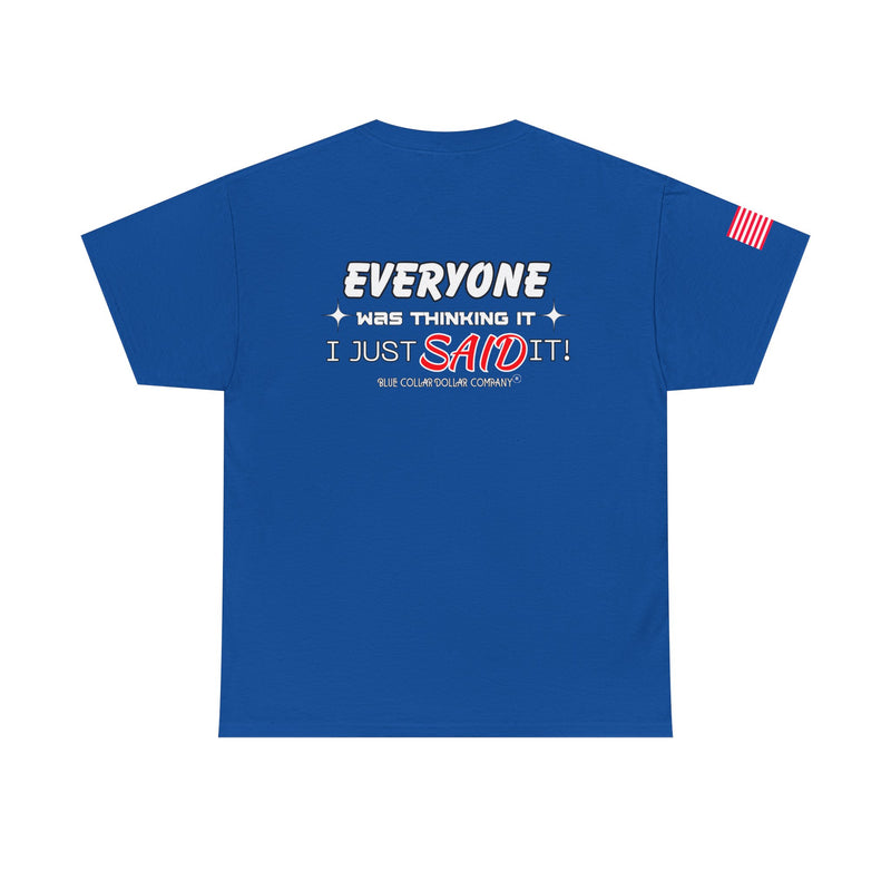 "Everyone Was Thinking It" - T-Shirt