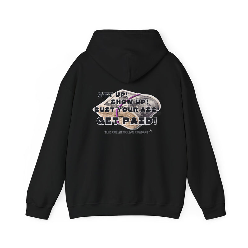 "Get Up! Show Up! Bust Your Ass! Get Paid!" - Hoodie
