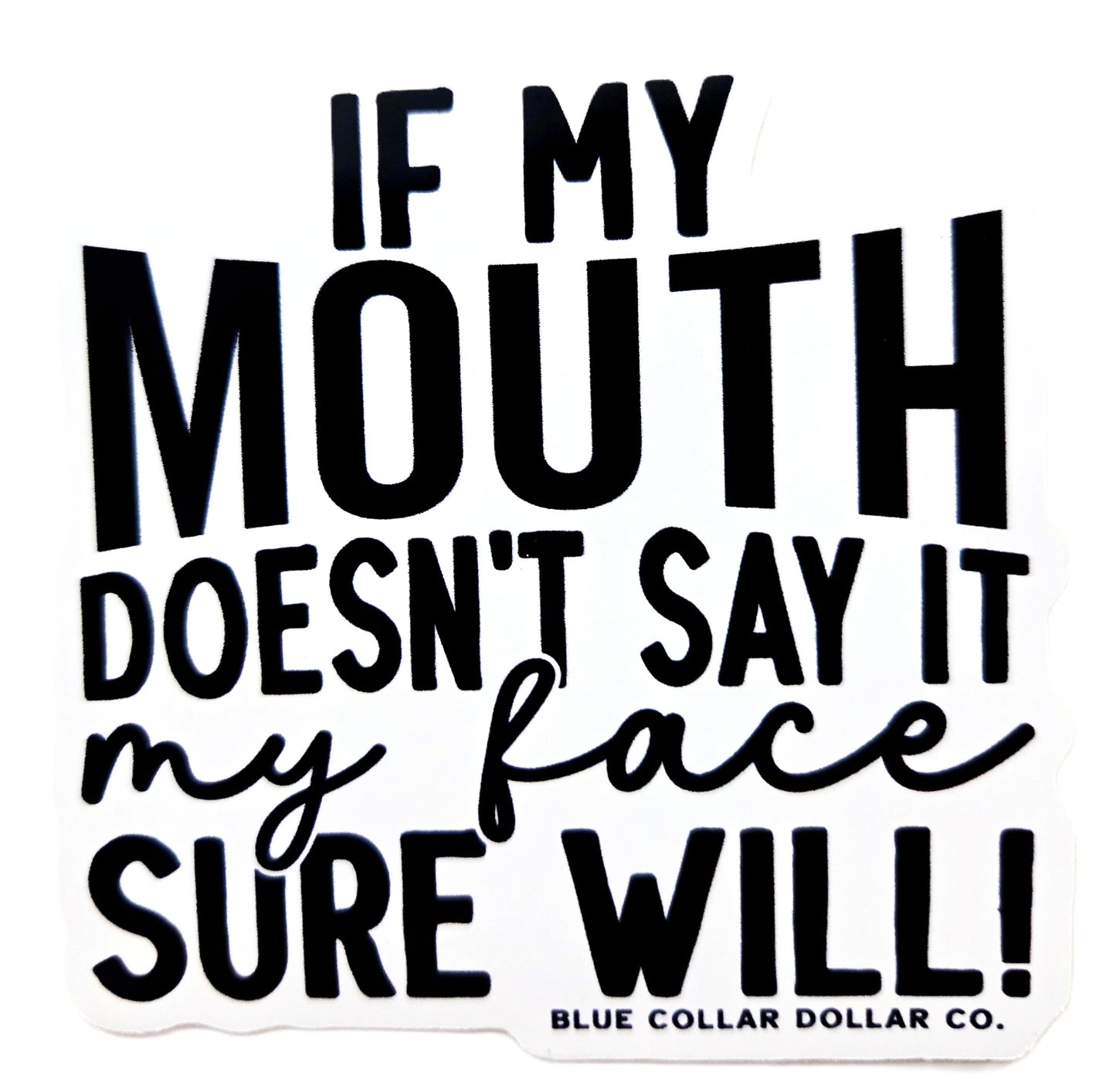 STICKER - If My Mouth Doesn't Say It, My Face Sure Will