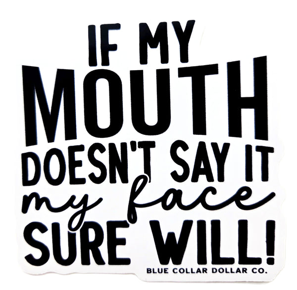 STICKER - If My Mouth Doesn't Say It, My Face Sure Will