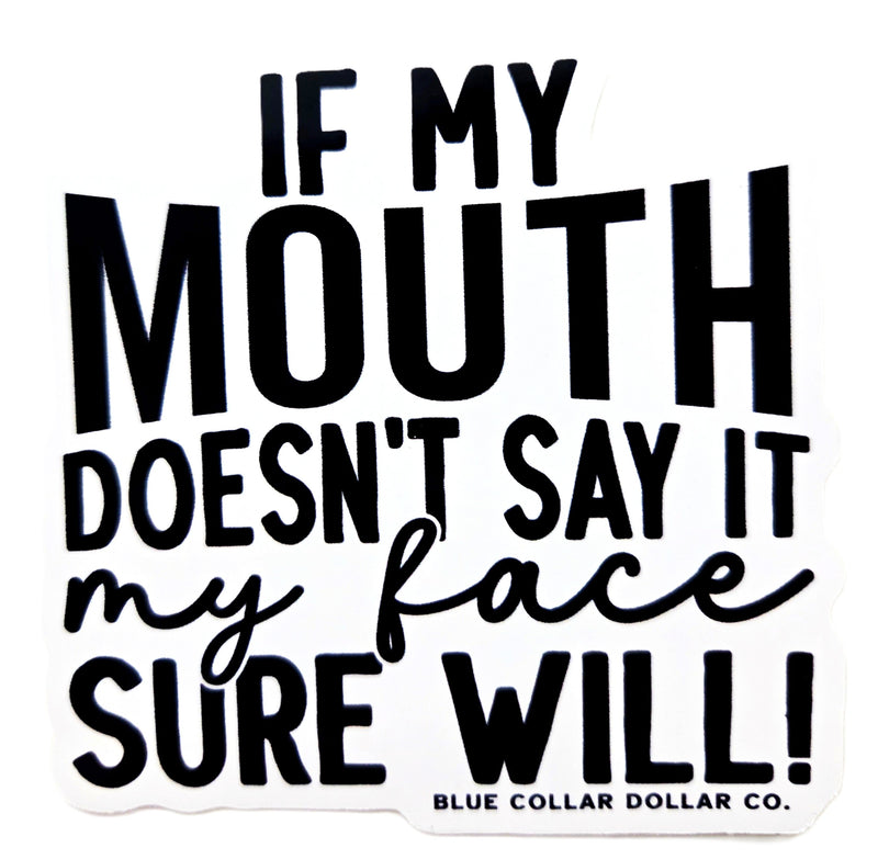 STICKER - If My Mouth Doesn't Say It, My Face Sure Will