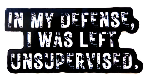 STICKER - In My Defense, I Was Left Unsupervised