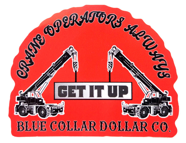 STICKER - Crane Operators Always Get It Up