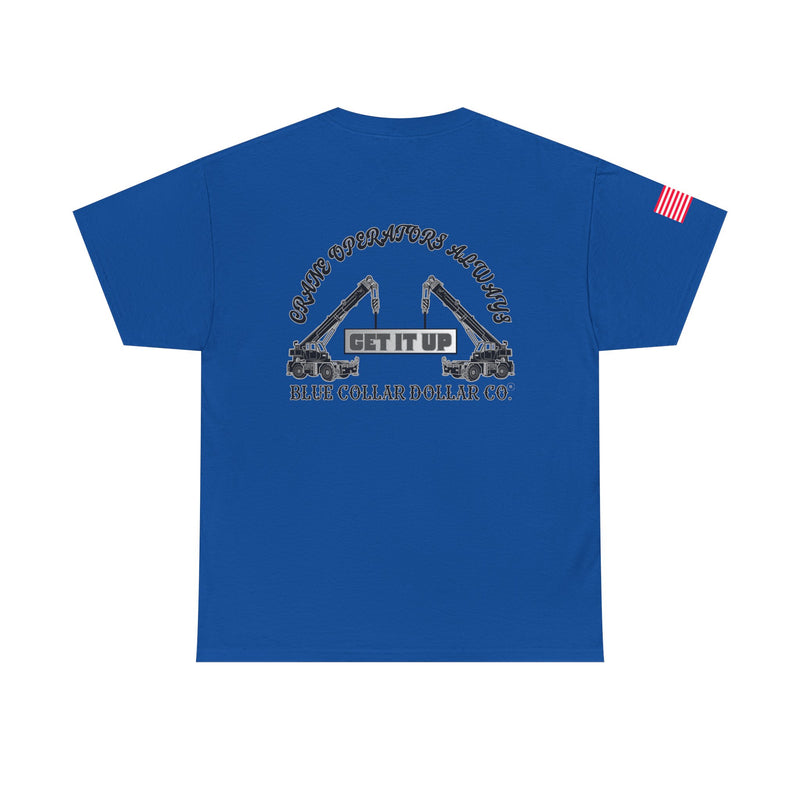 "Crane Operators Always Get It Up" - T-Shirt