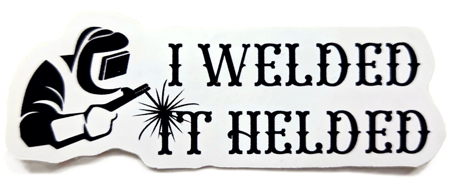 STICKER - I Welded It Helded