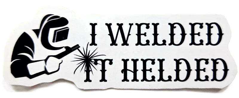 STICKER - I Welded It Helded