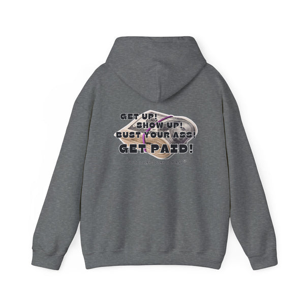 "Get Up! Show Up! Bust Your Ass! Get Paid!" - Hoodie