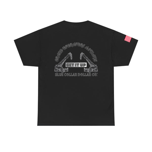 "Crane Operators Always Get It Up" - T-Shirt