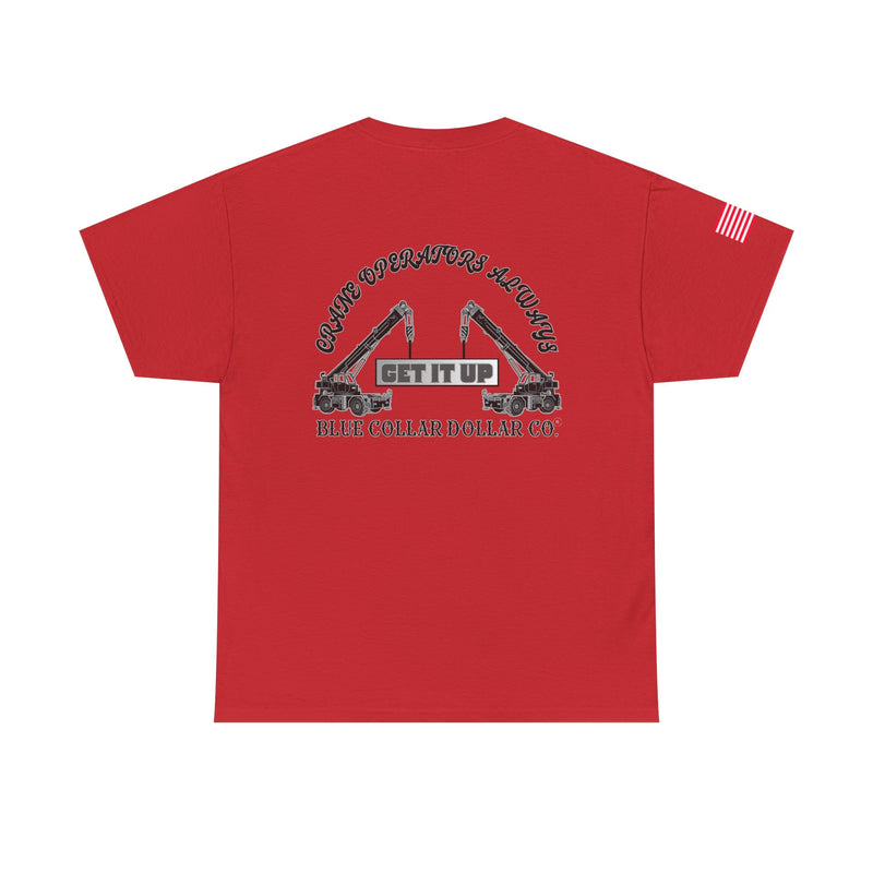 "Crane Operators Always Get It Up" - T-Shirt