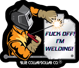 STICKER - Fuck Off! I'm Welding!