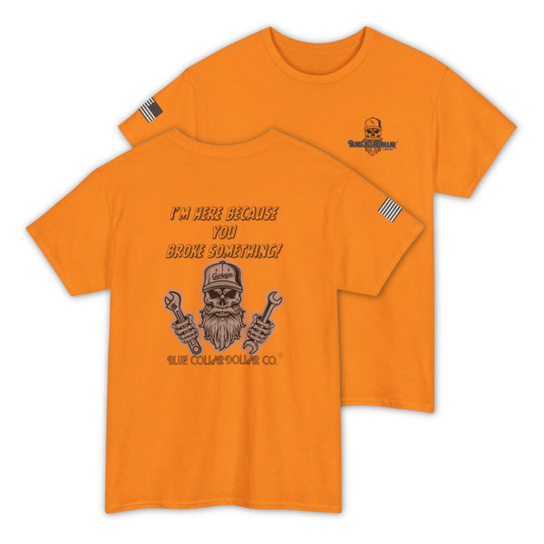 I’m Here Because You Broke Something! – Funny Hi-Viz Safety Work Shirt