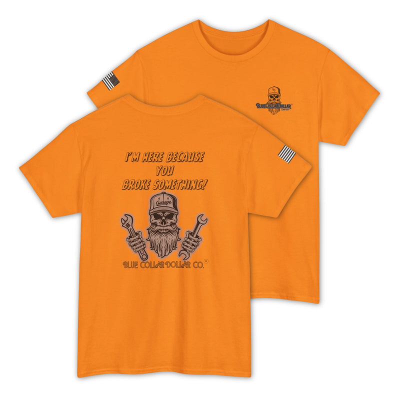 I’m Here Because You Broke Something! – Funny Hi-Viz Safety Work Shirt