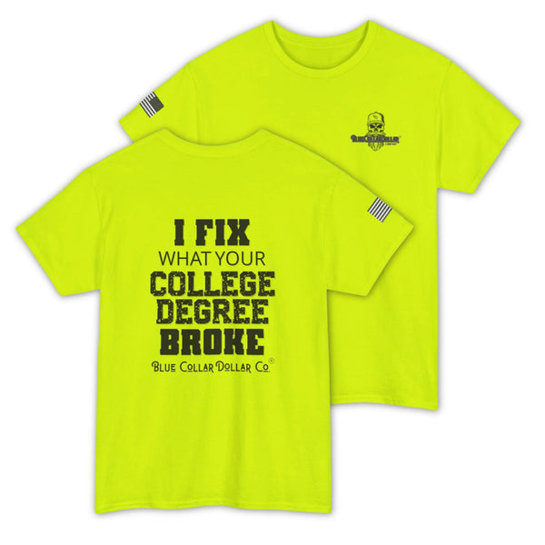 I Fix What Your College Degree Broke – Funny Hi-Viz Safety Work Shirt
