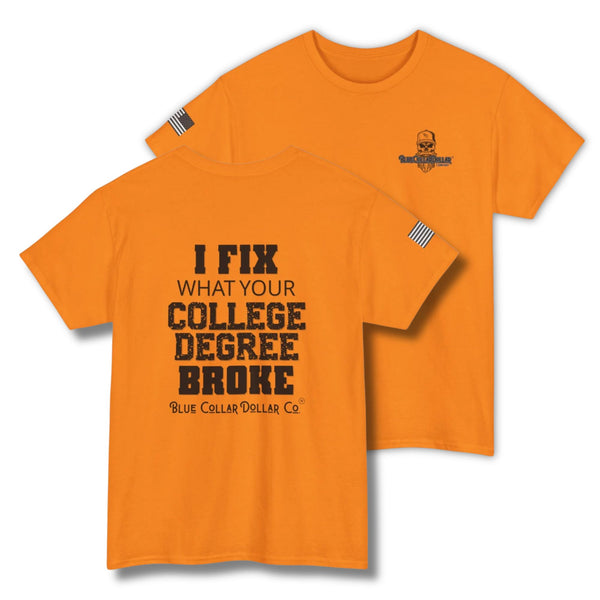 I Fix What Your College Degree Broke – Funny Hi-Viz Safety Work Shirt