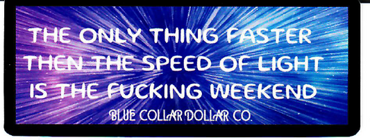 STICKER - The only thing faster then the speed of light is the fucking weekend.