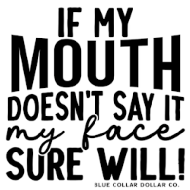 STICKER - If My Mouth Doesn't Say It, My Face Sure Will