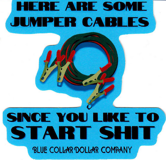 STICKER - Here Are Some Jumper Cables Since You Like to Start Shit