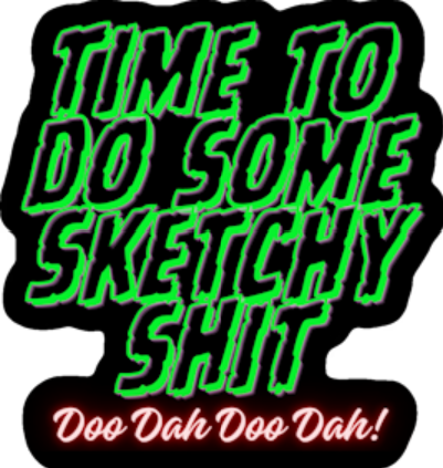 STICKER - Time To Do Some Sketchy Shit